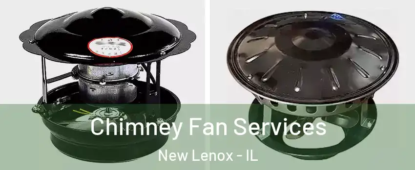  Chimney Fan Services New Lenox - IL
