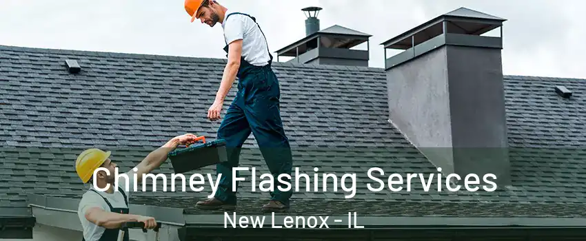 Chimney Flashing Services New Lenox - IL