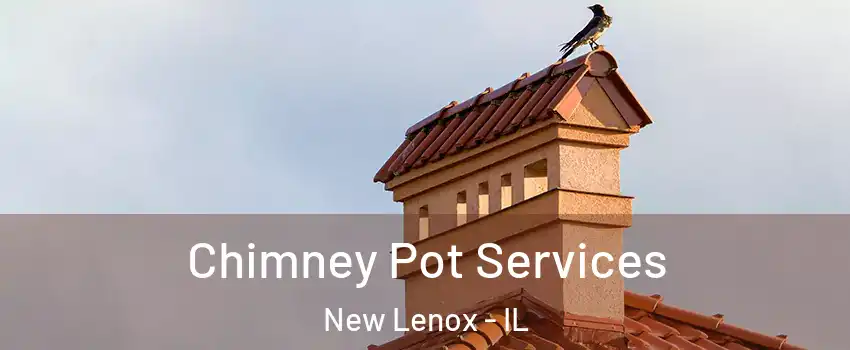  Chimney Pot Services New Lenox - IL