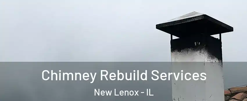  Chimney Rebuild Services New Lenox - IL