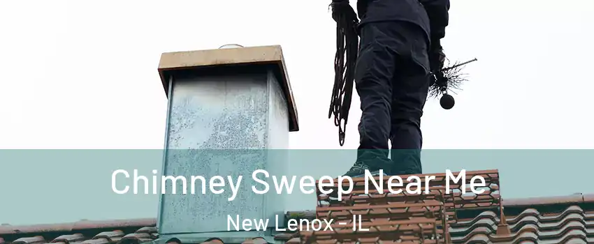  Chimney Sweep Near Me New Lenox - IL
