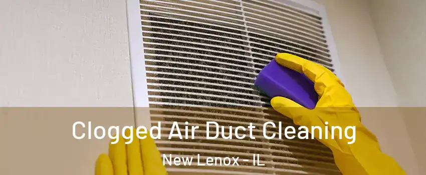 Clogged Air Duct Cleaning New Lenox - IL