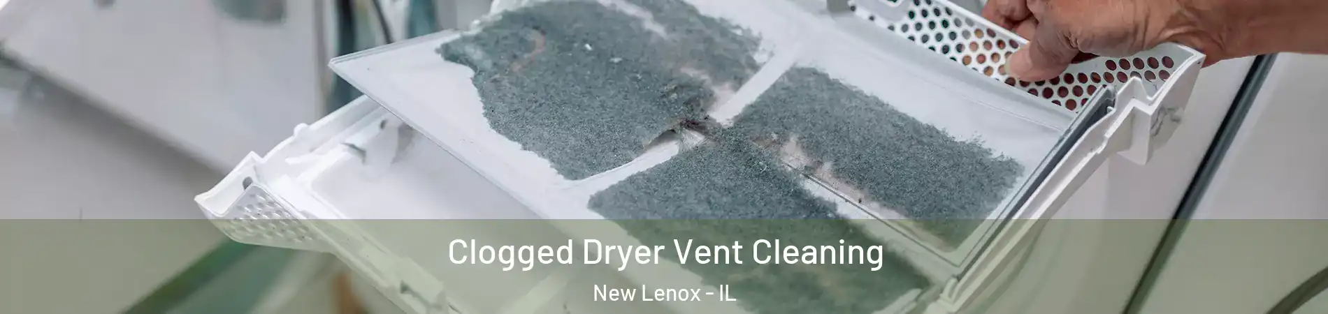  Clogged Dryer Vent Cleaning New Lenox - IL