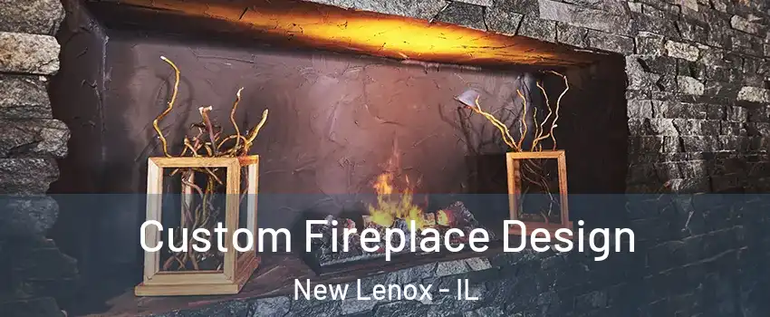  Custom Fireplace Design New Lenox - IL