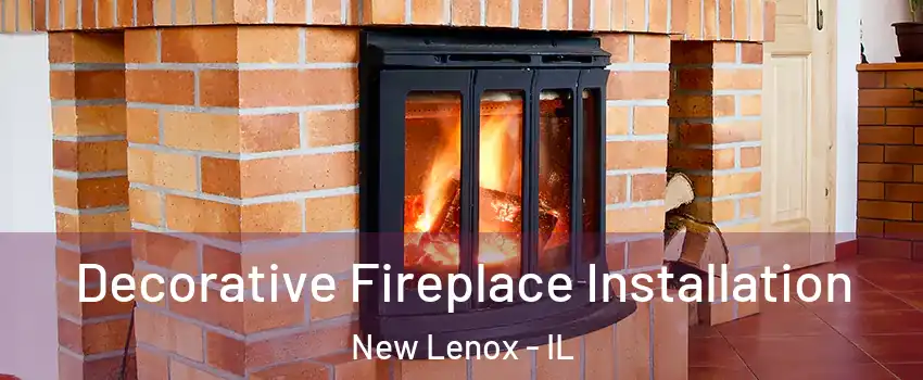  Decorative Fireplace Installation New Lenox - IL