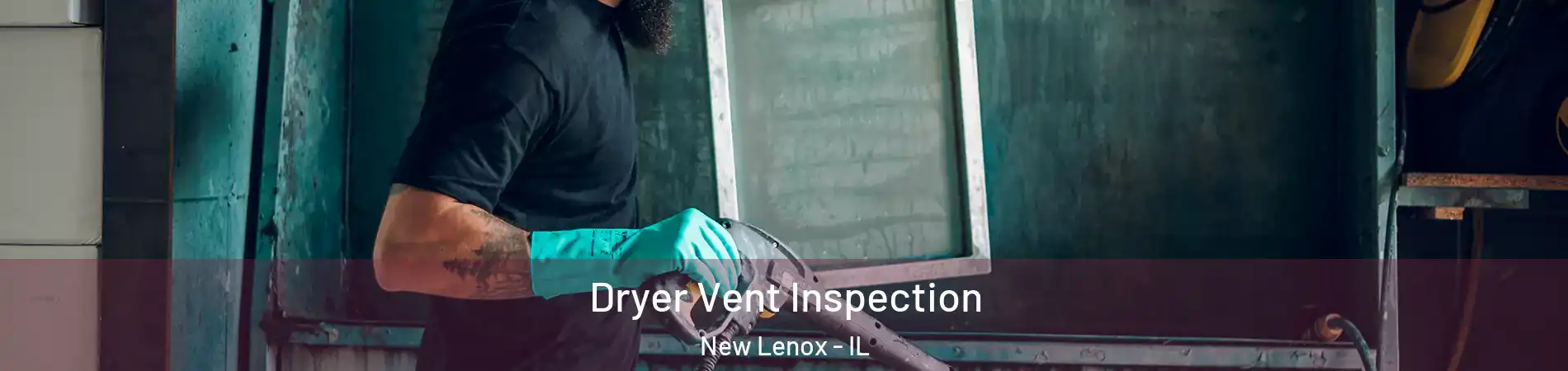  Dryer Vent Inspection New Lenox - IL