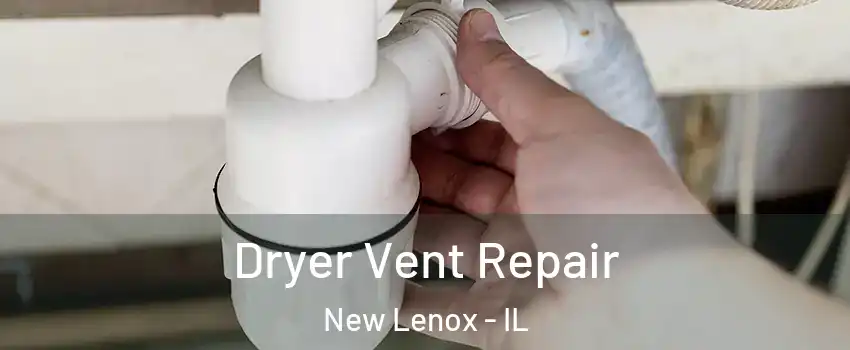  Dryer Vent Repair New Lenox - IL