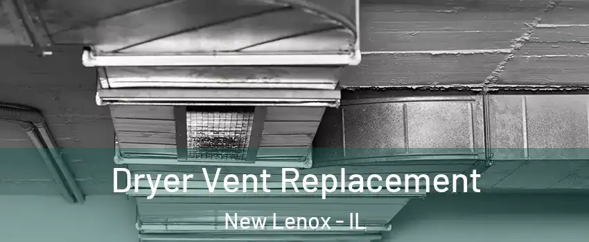  Dryer Vent Replacement New Lenox - IL