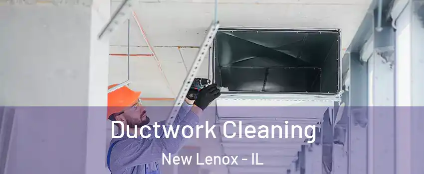  Ductwork Cleaning New Lenox - IL
