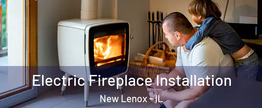  Electric Fireplace Installation New Lenox - IL