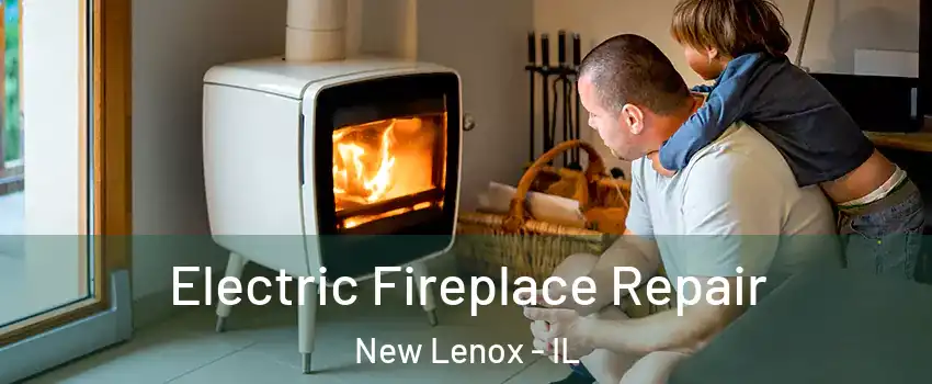  Electric Fireplace Repair New Lenox - IL