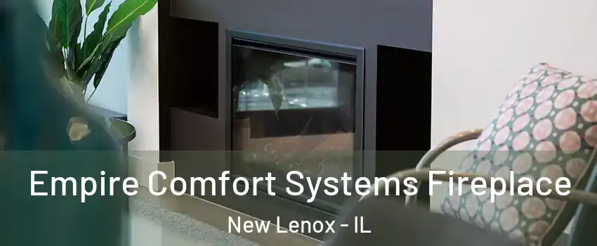  Empire Comfort Systems Fireplace New Lenox - IL