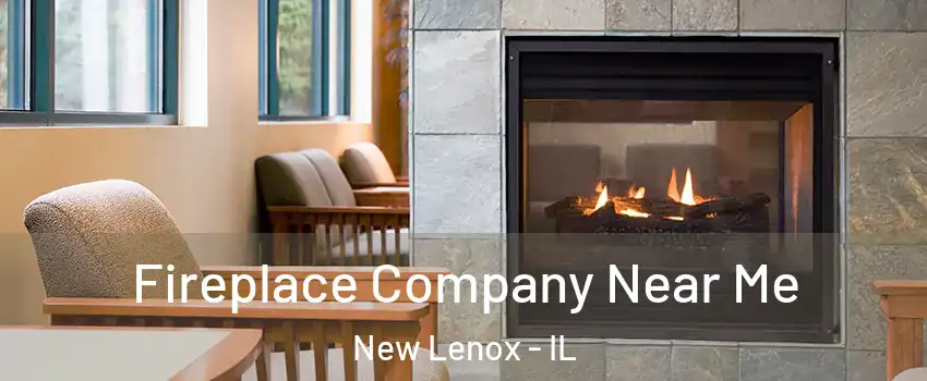  Fireplace Company Near Me New Lenox - IL
