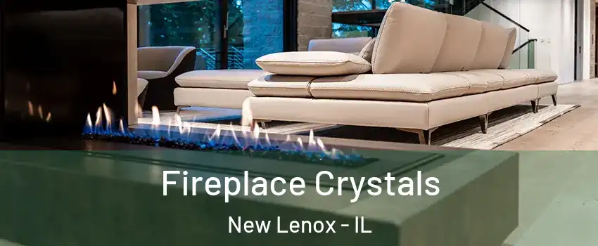  Fireplace Crystals New Lenox - IL