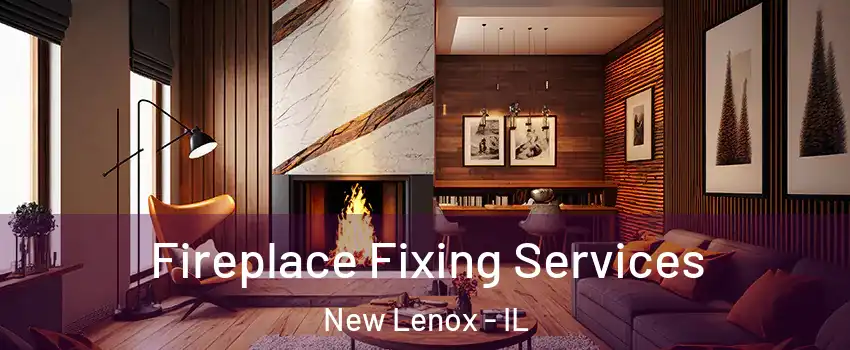  Fireplace Fixing Services New Lenox - IL