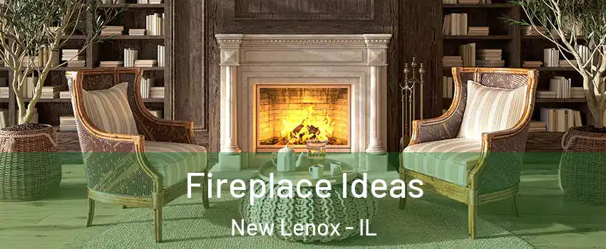  Fireplace Ideas New Lenox - IL