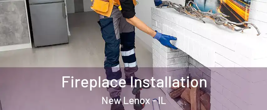  Fireplace Installation New Lenox - IL