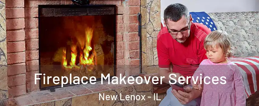  Fireplace Makeover Services New Lenox - IL
