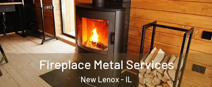 Fireplace Metal Services New Lenox - IL