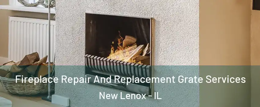  Fireplace Repair And Replacement Grate Services New Lenox - IL