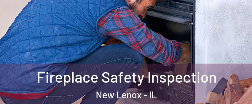  Fireplace Safety Inspection New Lenox - IL