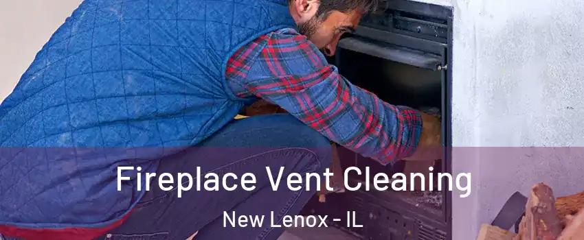  Fireplace Vent Cleaning New Lenox - IL