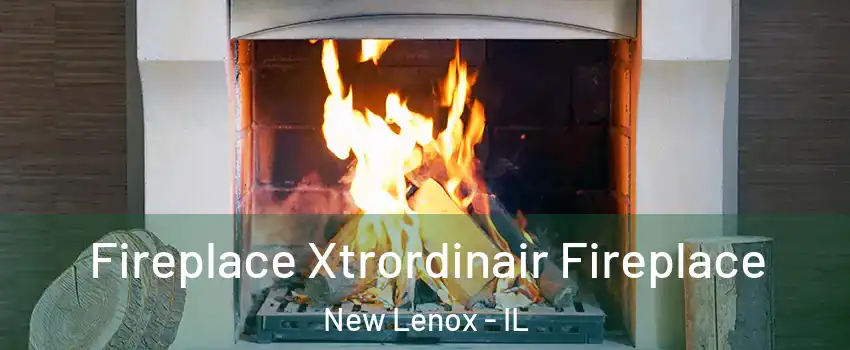  Fireplace Xtrordinair Fireplace New Lenox - IL