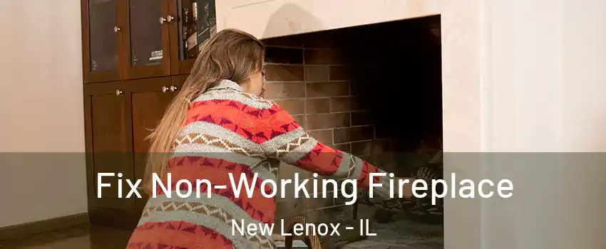  Fix Non-Working Fireplace New Lenox - IL