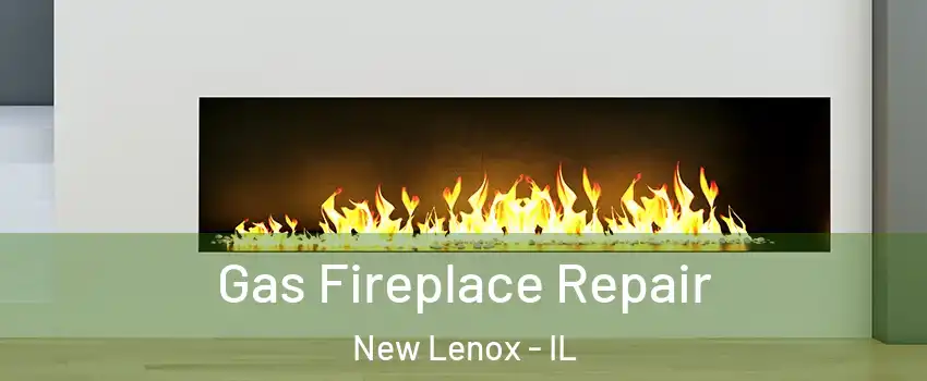 Gas Fireplace Repair New Lenox - IL
