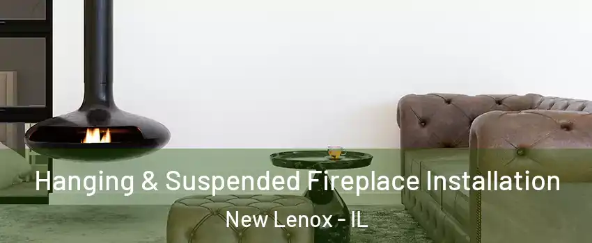  Hanging & Suspended Fireplace Installation New Lenox - IL