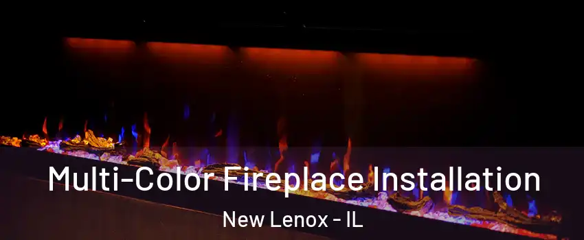  Multi-Color Fireplace Installation New Lenox - IL