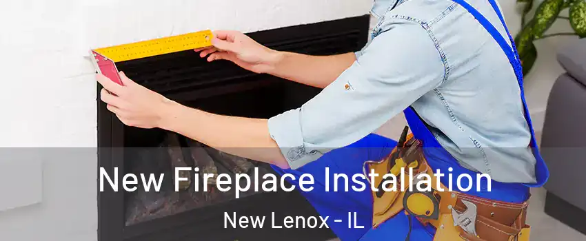  New Fireplace Installation New Lenox - IL