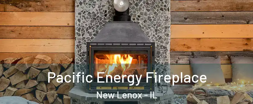  Pacific Energy Fireplace New Lenox - IL