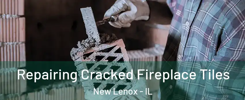  Repairing Cracked Fireplace Tiles New Lenox - IL