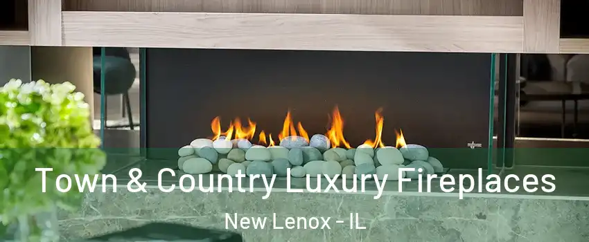  Town & Country Luxury Fireplaces New Lenox - IL