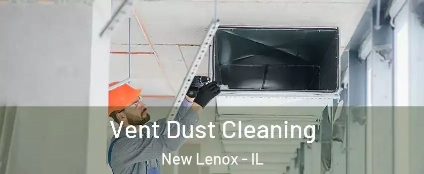  Vent Dust Cleaning New Lenox - IL