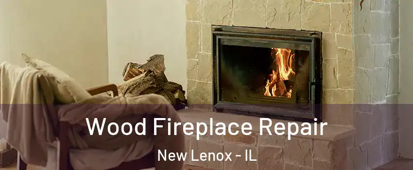  Wood Fireplace Repair New Lenox - IL